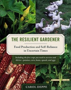 The Resilient Gardener: Food Production and Self Reliance In Uncertain Times